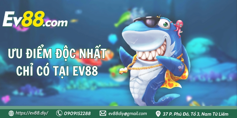 Bắn Cá EV88 - Hành Trình Săn Mồi Dưới Đáy Đại Dương Xanh Thẳm 3 Ưu điểm độc nhất chỉ có tại EV88