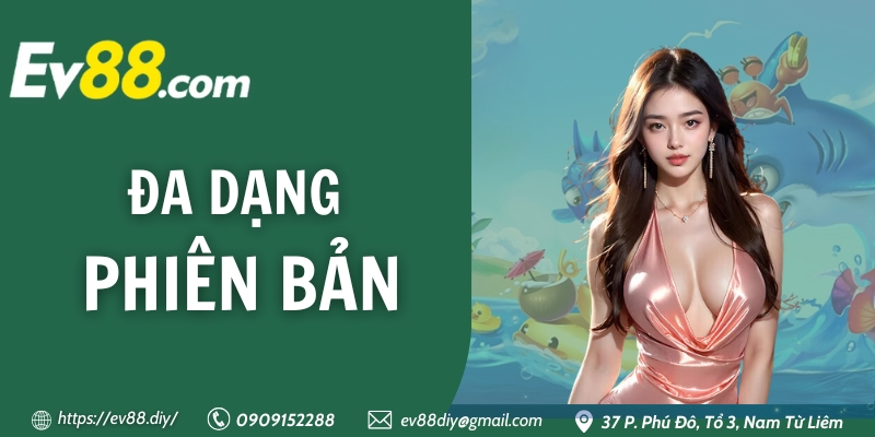 Bắn Cá EV88 - Hành Trình Săn Mồi Dưới Đáy Đại Dương Xanh Thẳm 4 Đa dạng phiên bản