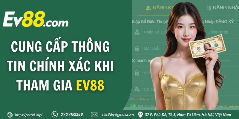 Hướng dẫn đăng ký Ev88 - nhanh, bảo mật, thành công 100% 12 Khi đăng ký bạn cần cung cấp thông tin chính xác