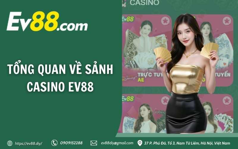 Casino EV88 - Trải nghiệm Live Casino đỉnh cao ngay tại nhà 2 Tổng quan về sảnh casino EV88