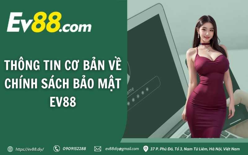 Chính sách bảo mật Ev88 10 Thông tin cơ bản về chính sách bảo mật EV88