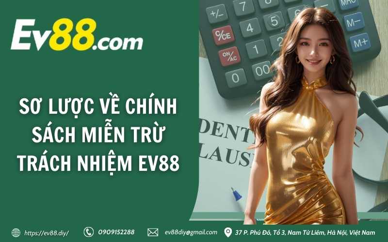 Miễn Trừ Trách Nhiệm Ev88 10 Sơ lược về chính sách miễn trừ trách nhiệm EV88