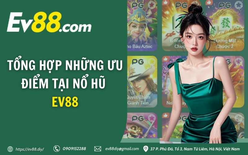 Nổ Hũ EV88 - Làm giàu không khó chỉ với một lần quay 2 Tổng hợp những ưu điểm tại nổ hũ EV88