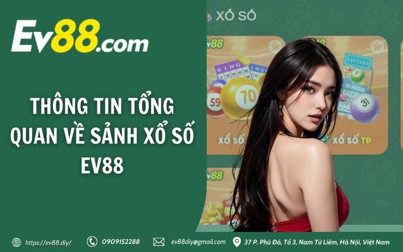 Xổ Số EV88 – Cơ hội đổi vận siêu ngon là đây chứ đâu 2 Thông tin tổng quan về sảnh xổ số EV88