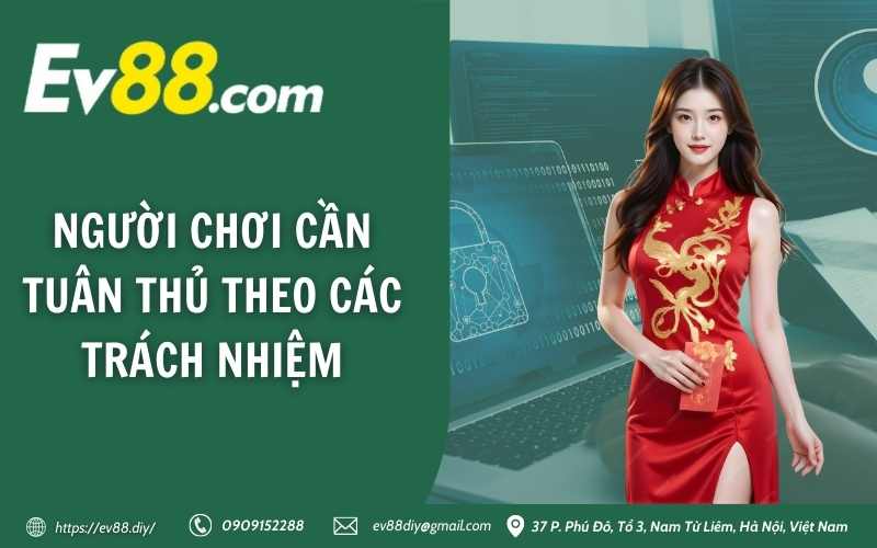 Chính sách bảo mật Ev88 11 Người chơi cần tuân thủ theo các trách nhiệm