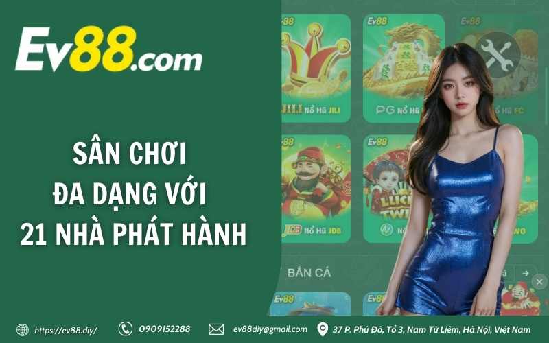 Nổ Hũ EV88 - Làm giàu không khó chỉ với một lần quay 3 Sân chơi đa dạng với 21 nhà phát hành