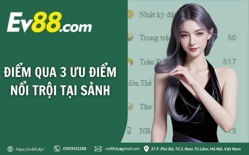 Thể Thao EV88 - Sảnh cá cược thể thao trực tuyến siêu ngon 3 Điểm qua 3 ưu điểm nổi trội tại sảnh