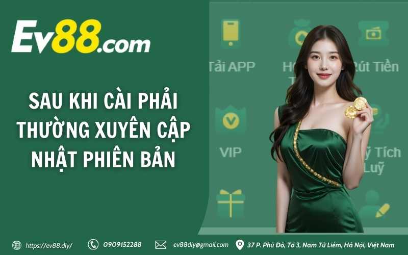 Hướng dẫn tải & cài đặt app Ev88 đảm bảo thành công 100% 14 Sau khi cài phải thường xuyên cập nhật phiên bản