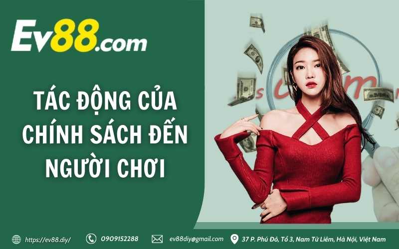 Miễn Trừ Trách Nhiệm Ev88 12 Tác động của chính sách đến người chơi