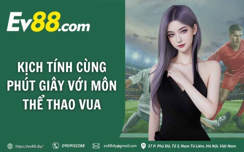 Thể Thao EV88 - Sảnh cá cược thể thao trực tuyến siêu ngon 4 Kịch tính cùng phút giây với môn thể thao vua