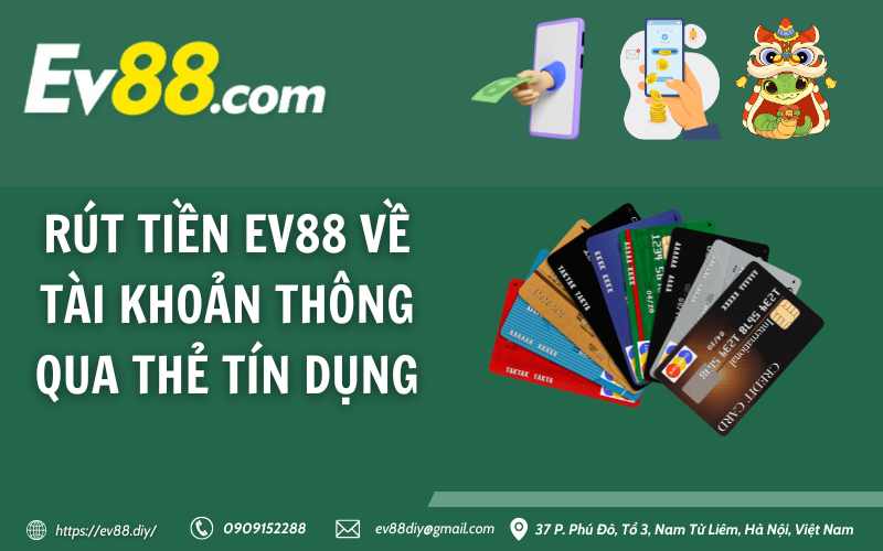 Hướng dẫn rút tiền Ev88 - nhanh, bảo mật, thành công 100% 16 Rút tiền Ev88 về tài khoản thông qua thẻ tín dụng