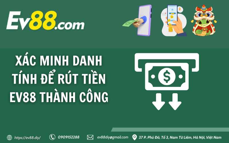 Hướng dẫn rút tiền Ev88 - nhanh, bảo mật, thành công 100% 17 Xác minh danh tính để rút tiền Ev88 thành công