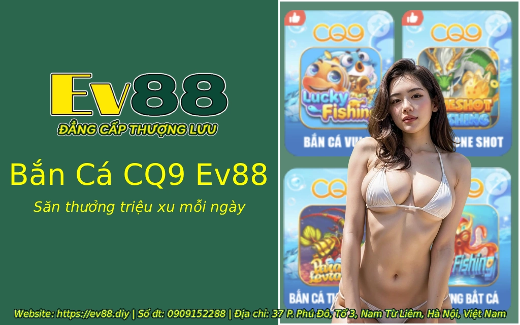 Bắn Cá CQ9 Ev88 - Săn thưởng triệu xu mỗi ngày 1 ban ca cq9 ev88 2